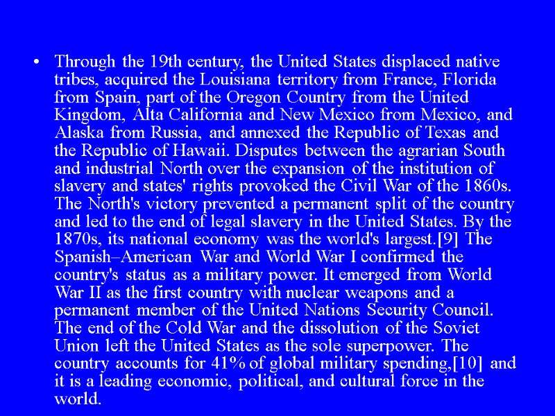 Through the 19th century, the United States displaced native tribes, acquired the Louisiana territory